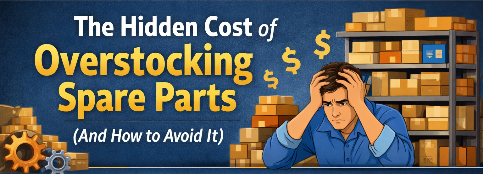 The Hidden Cost of Overstocking Spare Parts (And How to Avoid It)